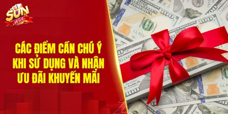 Các điểm cần chú ý khi sử dụng và nhận ưu đãi khuyến mãi