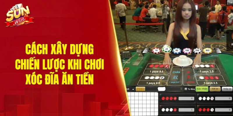 Cách xây dựng chiến lược khi chơi xóc đĩa ăn tiền