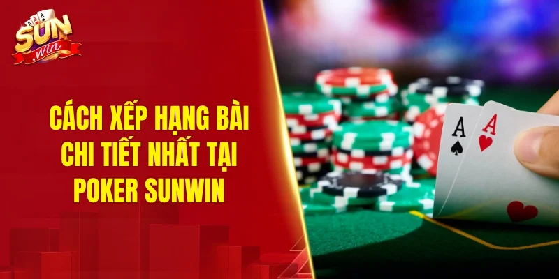 Cách xếp hạng bài chi tiết nhất tại poker SUNWIN