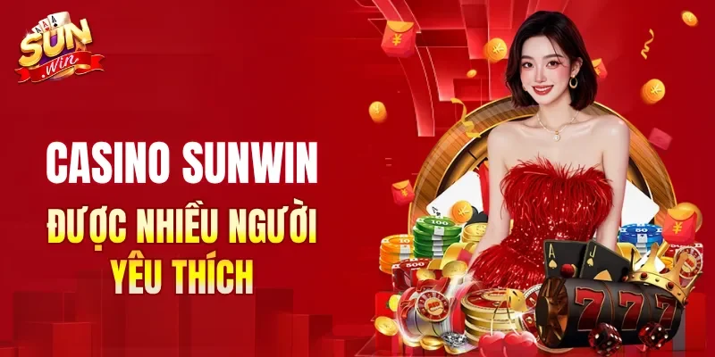 Casino SUNWIN được nhiều người yêu thích và lựa chọn