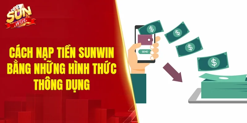 Chi tiết cách nạp tiền SUNWIN bằng những hình thức thông dụng