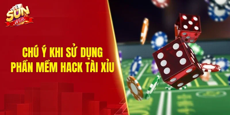 Chú ý khi sử dụng phần mềm hack tài xỉu