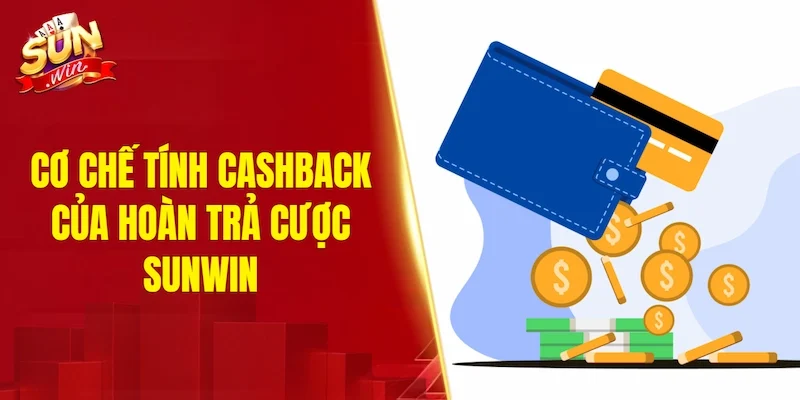 Cơ chế tính cashback của hoàn trả cược SUNWIN