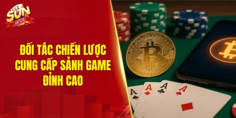 Đối tác chiến lược cung cấp sảnh game đỉnh cao