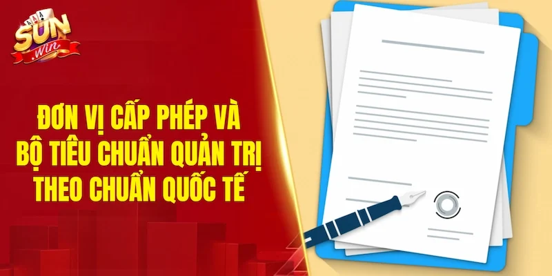 Đơn vị cấp phép và bộ tiêu chuẩn quản trị theo chuẩn quốc tế