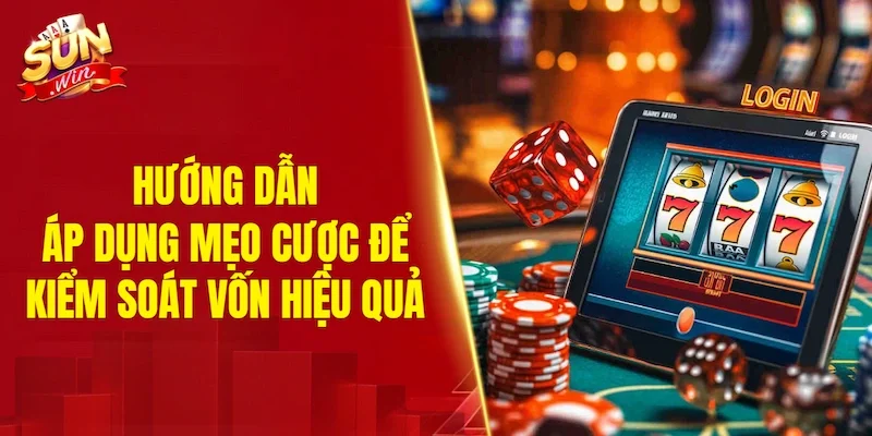 Hướng dẫn áp dụng mẹo cược để kiểm soát vốn hiệu quả