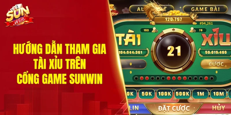 Hướng dẫn tham gia tài xỉu trên cổng game SUNWIN