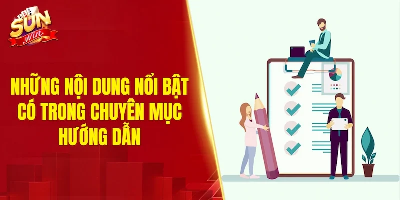 Những nội dung nổi bật có trong chuyên mục hướng dẫn