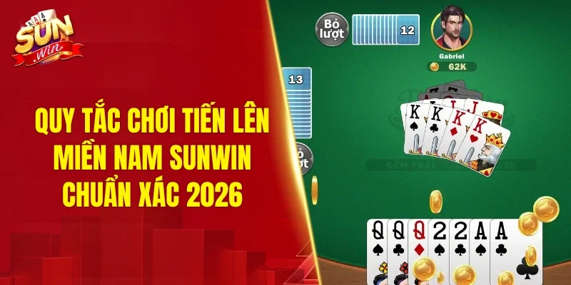 Quy tắc chơi tiến lên miền Nam SUNWIN chuẩn xác 2026