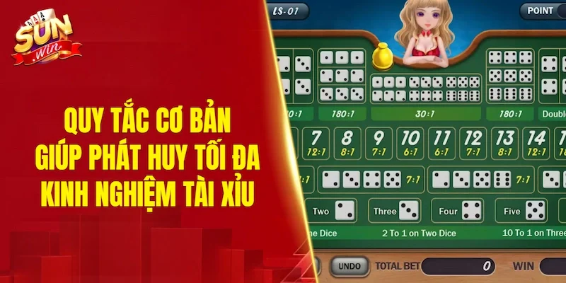 Quy tắc cơ bản giúp phát huy tối đa kinh nghiệm tài xỉu