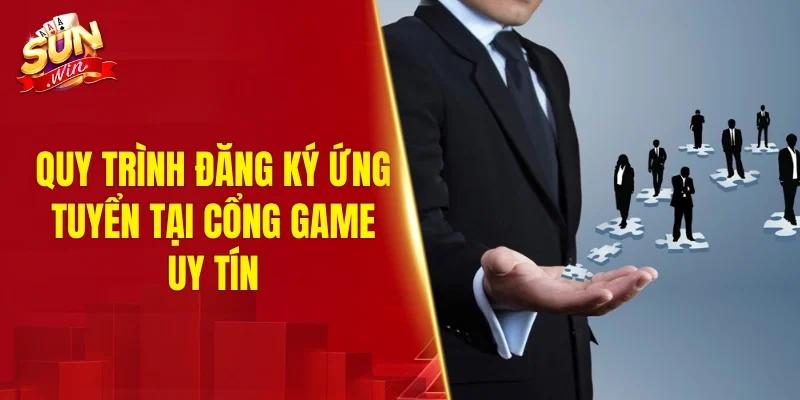 Quy trình đăng ký ứng tuyển tại cổng game uy tín