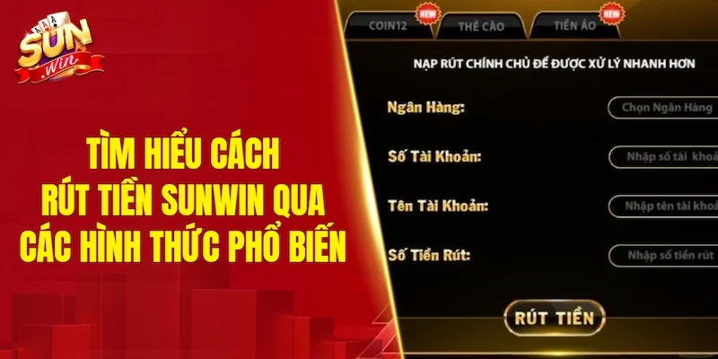 Tìm hiểu cách rút tiền SUNWIN qua các hình thức phổ biến