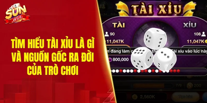 Tìm hiểu tài xỉu là gì và nguồn gốc ra đời của trò chơi