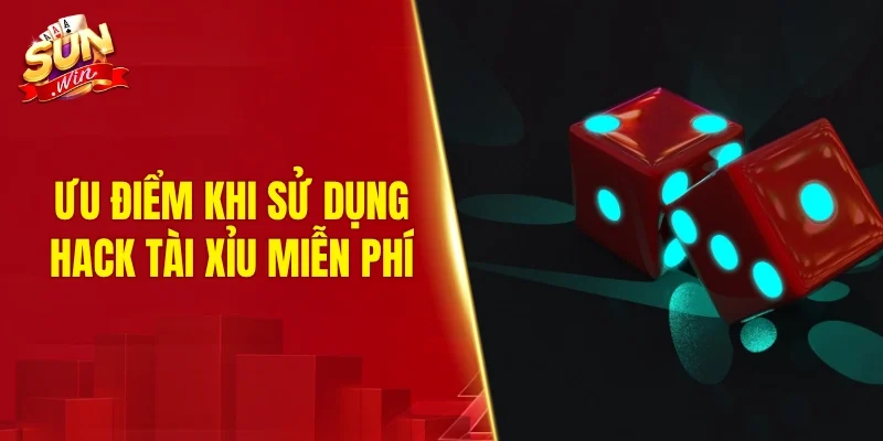 Ưu điểm khi sử dụng hack tài xỉu miễn phí